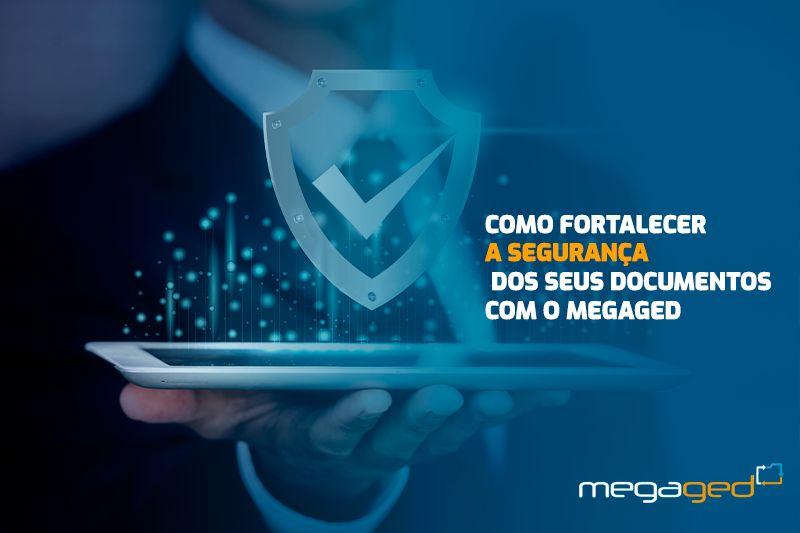 Como Fortalecer a Segurança dos Seus Documentos com o MegaGED