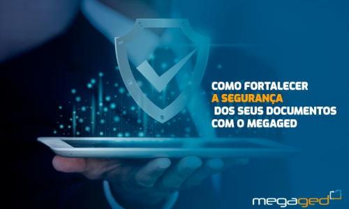 Como Fortalecer a Segurança dos Seus Documentos com o MegaGED Como Fortalecer a Segurança dos Seus Documentos com o MegaGED