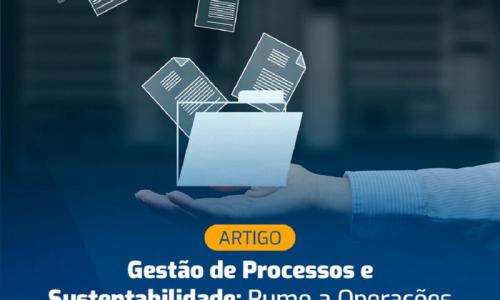 Gestão de Processos e Sustentabilidade: Rumo a Operações Empresariais Responsáveis Gestão de Processos e Sustentabilidade: Rumo a Operações Empresariais Responsáveis