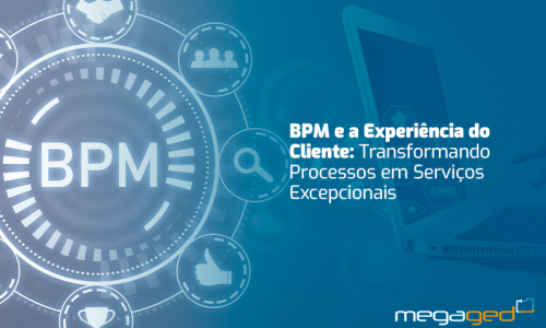 BPM E A EXPERIÊNCIA DO CLIENTE: TRANSFORMANDO PROCESSOS EM SERVIÇOS EXCEPCIONAIS